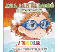 El baile del agua: Cuentos Respetuosos. Ayla, la niña bambú