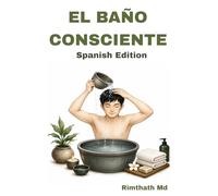 El Baño Consciente: Spanish Edition