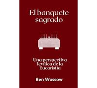 El banquete sagrado: Una perspectiva levítica de la Eucaristía