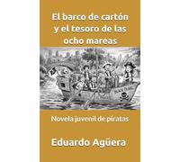 El barco de cartón y el tesoro de las ocho mareas: Novela juvenil de piratas. Lectores de 9 a 15 años.