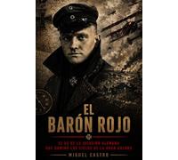EL BARÓN ROJO: El as de la aviación alemana que dominó los cielos de la Gran Guerra