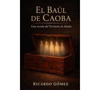 El Baúl de Caoba: Una novela del Territorio de Alaska