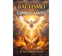 EL BAUTISMO EN EL ESPÍRITU SANTO: Origen histórico del Movimiento pentecostal y fundamento bíblico