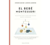 El Bebe Montessori: Una guia para criar a vuestro bebé con amor, respeto y comprensión