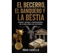 EL BECERRO EL BANQUERO Y LA BESTIA: PODER DEUDA Y PROPAGANDA EN 3000 AÑOS DE HISTORIA: 14