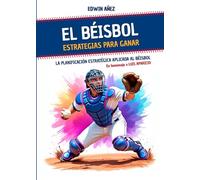 El Béisbol. Estrategias para ganar.: La planificación estratégica aplicada al béisbol.