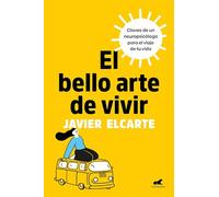 El bello arte de vivir/ The Beautiful Art of Living: Claves de un neuropsicólogo para el viaje de tu vida