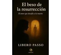 El beso de la resurrección: El amor que desafía a la muerte