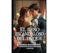El beso escandaloso del duque: Una dama arruinada, un duque reticente y un beso que lo cambió todo