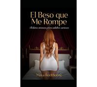 El Beso que Me Rompe: Relatos intensos para adultos curiosos