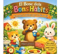 El Bosc dels Bons Hàbits. Cançons i rutines per al dia a dia: Conte infantil en català amb rimes perquè nens i nenes aprenguin rutines i hàbits diàries de manera divertida. De 3 a 6 anys. Preescolar