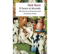 El bosco al desnudo: 500 años de controversia sobre Jheronimus Bosch