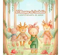 El bosque de Isabella. Cuento infantil de amor y lazos familiares: LIBRO DE CUENTO PARA LEER Y COLOREAR COLECCIONABLE