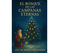 EL BOSQUE DE LAS CAMPANAS ETERNAS: FÁBULAS PARA ESCUCHAR EL ALMA DE LA NAVIDAD