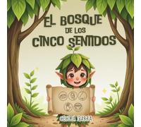 El Bosque de los Cinco Sentidos: Un cuento infantil para aprender la vista, el oído, el olfato, el tacto y el gusto