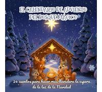 El Bosque del Adviento: 24 Cuentos Mágicos de Navidad para Niños: Un viaje lleno de amistad, bondad y la magia del invierno