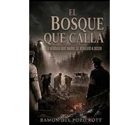 EL BOSQUE QUE CALLA: La verdad que nadie podía decir