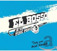 EL BOSSO & DIE PING PONGS - TAG VOR DEM ABEND