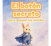 El botón secreto para apagar los miedos: Cuento ilustrado para ayudar a los niños a superar el miedo nocturno con respiración tranquila