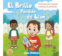 El Brillo Perdido de Liam: Una historia sobre la empatía, la amistad y los sentimientos para niños (Spanish Edition)