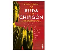 El buda y el chingón: Secretos Espirituales Para Alcanzar El Éxito En Tu Trabajo / the Buddha and the Badass