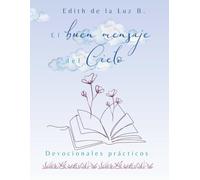 El buen mensaje del Cielo: Devocionales prácticos