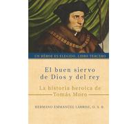 El buen siervo de Dios y del rey: La historia heroica de Tomás Moro: 3