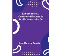 El buey suelto... Cuadros edificantes de la vida de un solterón