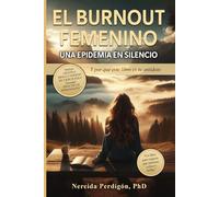 El Burnout Femenino:: Una Epidemia en Silencio... Y Por Qué Este Libro Es Tu Antídoto