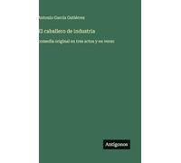 El caballero de industria: comedia original en tres actos y en verso