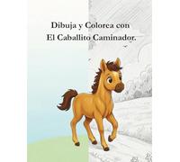 El Caballito Caminador - Cuadernillo de actividades: Dibuja colorea y revive la historia paso a paso.