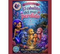 El Caballito del Mar Perdido / The Lost Little Horse: Una aventure de amistad,valentía y esperanza / An Adventure of Friendship, Courage and Hope