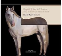 El caballo de Jerez de la Frontera, desde los almohades a la actualidad