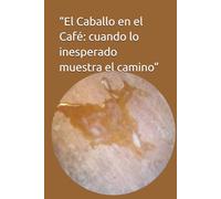 “El Caballo en el Café: cuando lo inesperado muestra el camino”