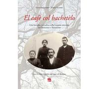 El Cafè col bachetèlo. Una famiglia contadina nella Lessinia orientale tra Ottocento e Novecento. Con tre lettere inedite dal lager di Bolzano