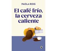 El café frío, la cerveza caliente/ Cold Coffee, Warm Beer