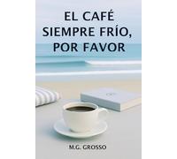 El café siempre frío, por favor: Una historia sobre empezar de nuevo, encontrar belleza en lo cotidiano y aprender a habitarse con valentía.
