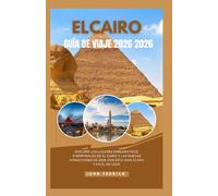 EL CAIRO GUIA DE VIAJE 2026: Explore los lugares emblemáticos atemporales de El Cairo y las nuevas atracciones de 2026 con esta guía clara y fácil de usar.