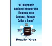 "El Calendario Bíblico: Entender los Tiempos para Sembrar, Romper, Callar y Amar": "Estudio de la Biblia: Sabiduría Bíblica, según Eclesiastés y el Propósito de la Luna en Génesis 1:14"