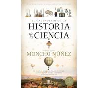 El calendario de la historia de la ciencia: Un original recorrido por los hitos que construyeron el saber científico y sus circunstancias.