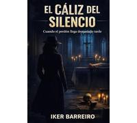 EL CÁLIZ DEL SILENCIO: Cuando el perdón llega demasiado tarde.