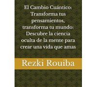 El Cambio Cuántico: Transforma tus pensamientos, transforma tu mundo: Descubre la ciencia oculta de la mente para crear una vida que amas: 7
