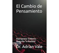 El Cambio de Pensamiento: Reprograma Tu Mente, Reescribe Tu Realidad