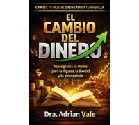EL CAMBIO DEL DINERO: Reprograma tu mente para la riqueza, la libertad y la abundancia
