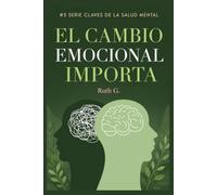EL CAMBIO EMOCIONAL IMPORTA: Aprende a soltar, comprender y gestionar aquello que afecte tu tranquilidad