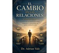 EL CAMBIO EN LAS RELACIONES: Transforma tu manera de amar, conectar y convertirte en quien realmente eres