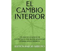 EL CAMBIO INTERIOR: Una experiencia personal de transformación y las técnicas terapéuticas utilizadas para su realización