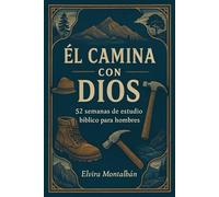 Él camina con Dios: 52 semanas de estudio bíblico para hombres