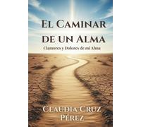 El Caminar de un Alma: Clamores y Dolores de mi alma