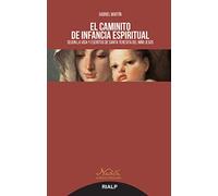 Caminito De Infancia Espiritual: Según la vida y escritos de Santa Teresita del Niño Jesús